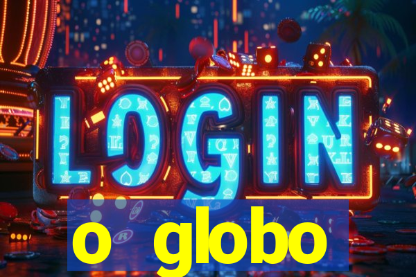 o globo absolutamente tudo sobre