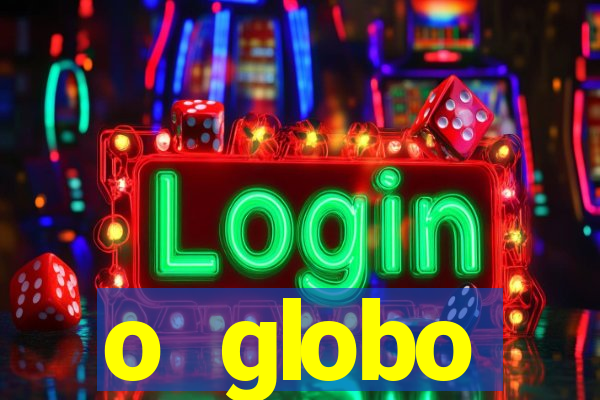 o globo absolutamente tudo sobre