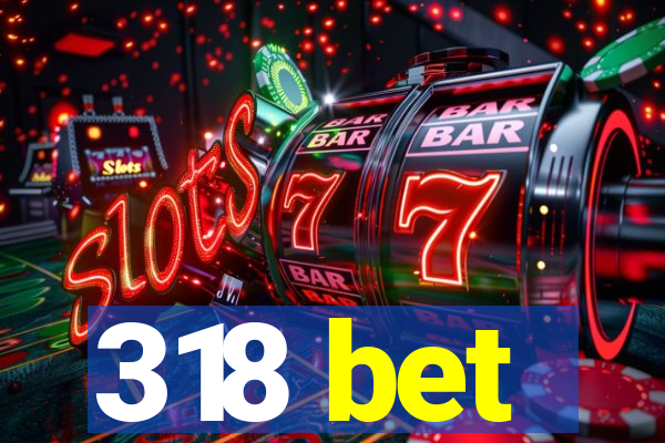 318 bet