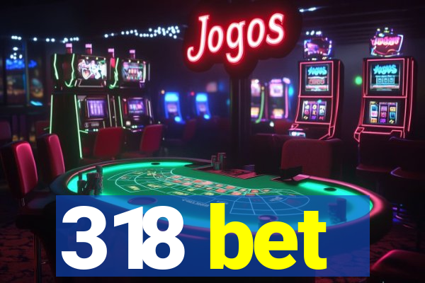 318 bet