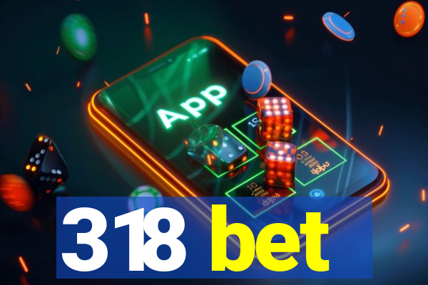 318 bet