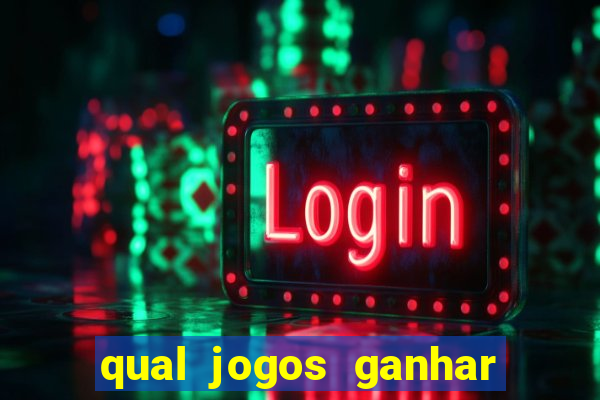 qual jogos ganhar dinheiro de verdade