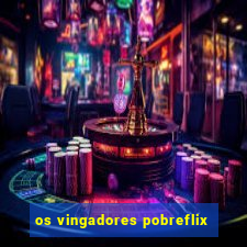 os vingadores pobreflix