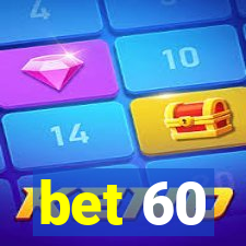 bet 60