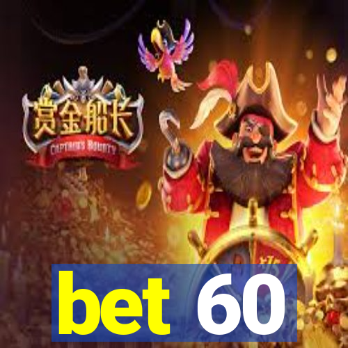 bet 60