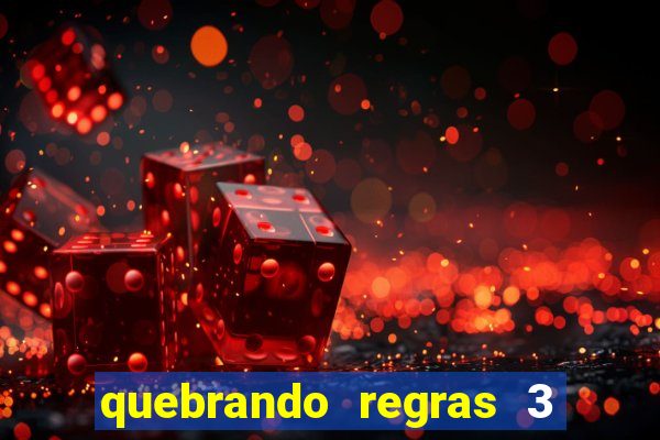 quebrando regras 3 filme completo dublado mega filmes