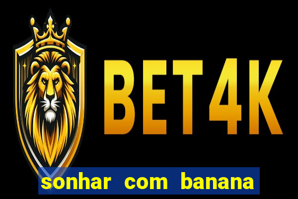 sonhar com banana no jogo do bicho