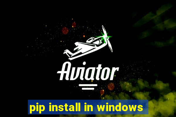 pip install in windows
