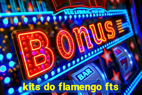 kits do flamengo fts