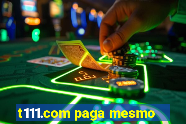t111.com paga mesmo