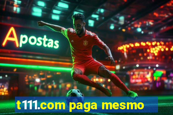 t111.com paga mesmo