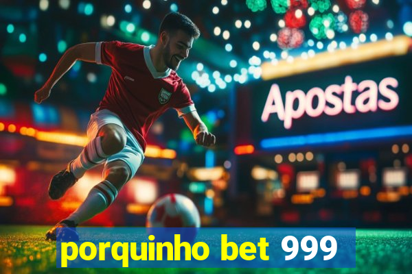 porquinho bet 999