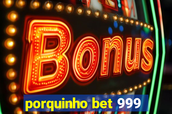 porquinho bet 999