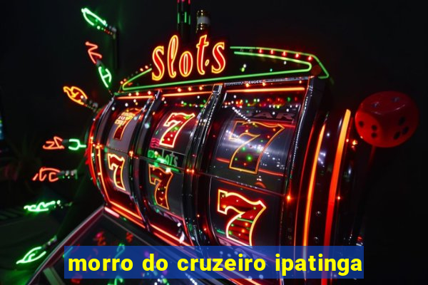 morro do cruzeiro ipatinga