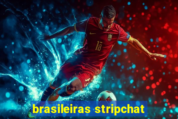 brasileiras stripchat