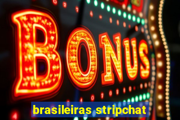brasileiras stripchat