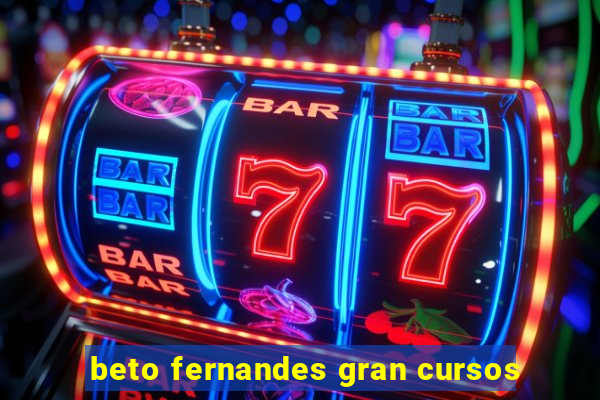 beto fernandes gran cursos
