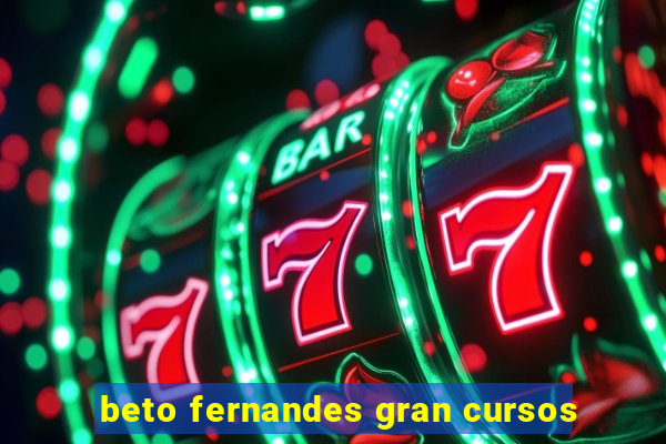 beto fernandes gran cursos