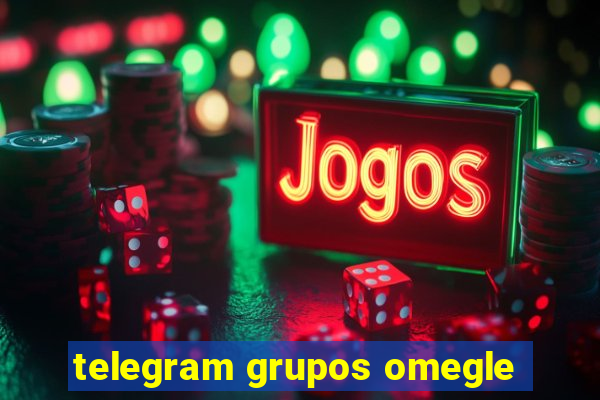 telegram grupos omegle