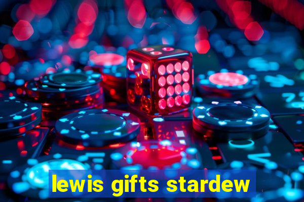lewis gifts stardew