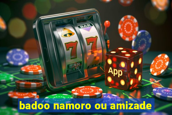 badoo namoro ou amizade