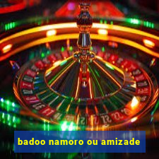 badoo namoro ou amizade