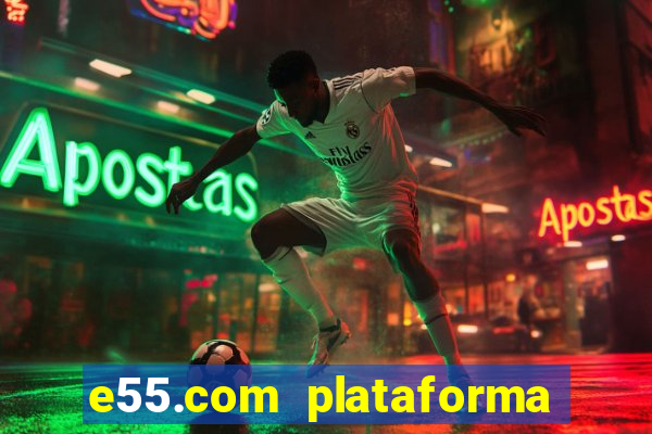 e55.com plataforma de jogos