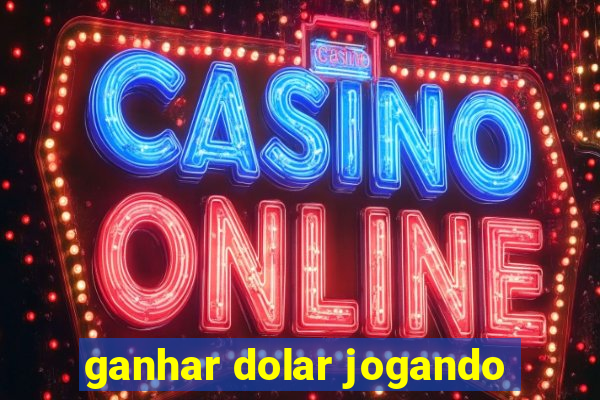 ganhar dolar jogando