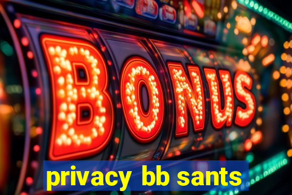privacy bb sants