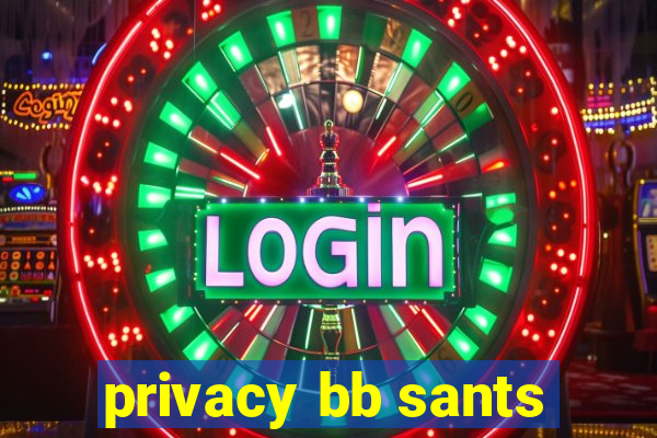 privacy bb sants