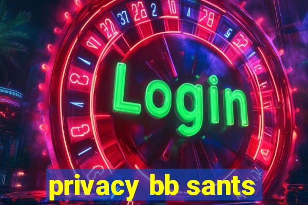 privacy bb sants