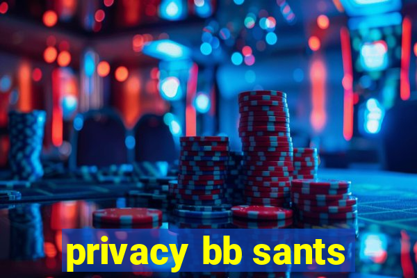 privacy bb sants