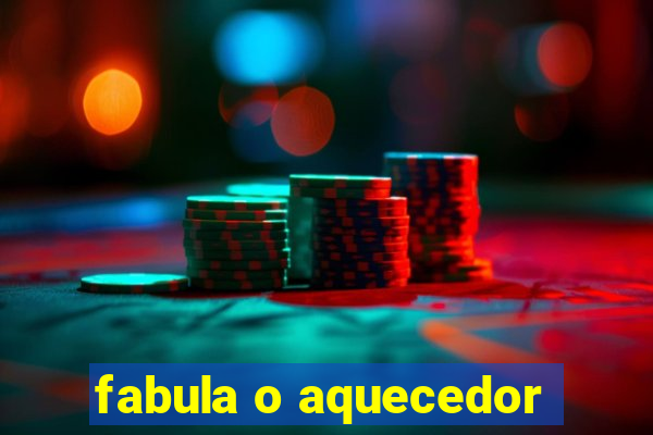 fabula o aquecedor