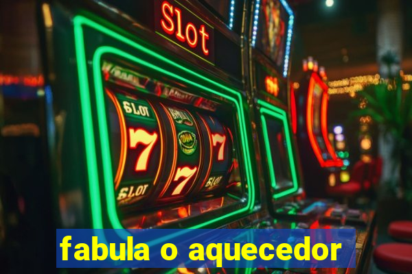 fabula o aquecedor