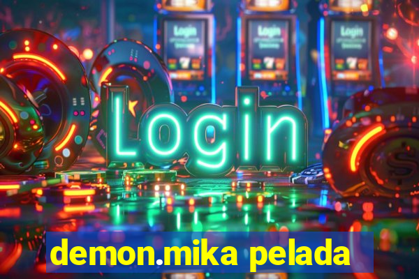 demon.mika pelada