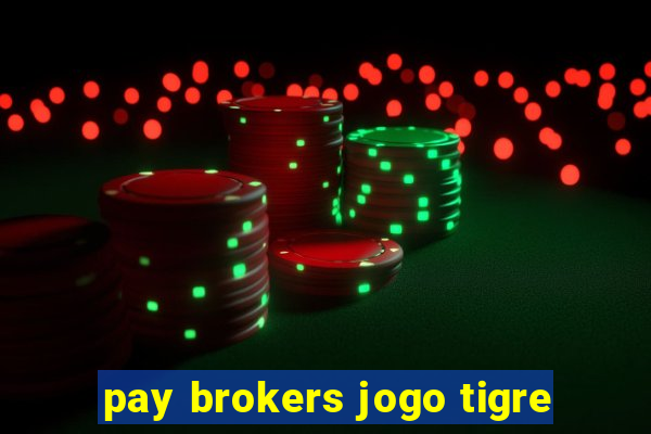 pay brokers jogo tigre