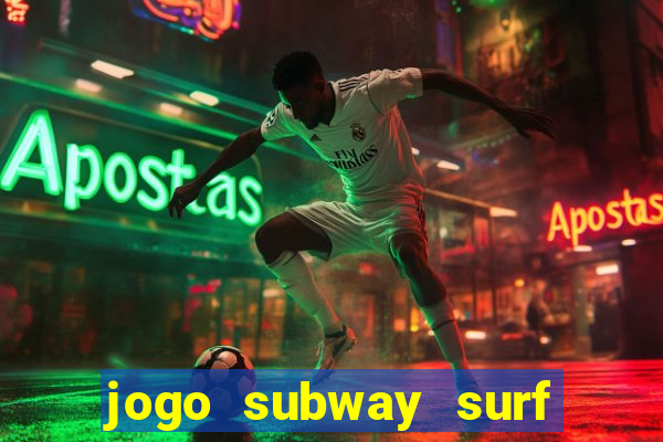 jogo subway surf ganhar dinheiro de verdade