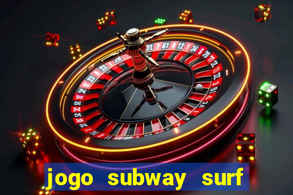 jogo subway surf ganhar dinheiro de verdade