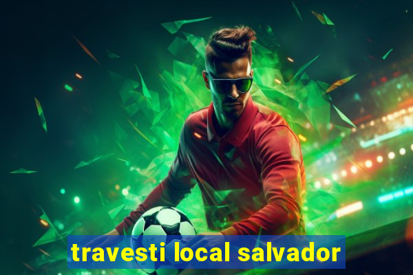 travesti local salvador