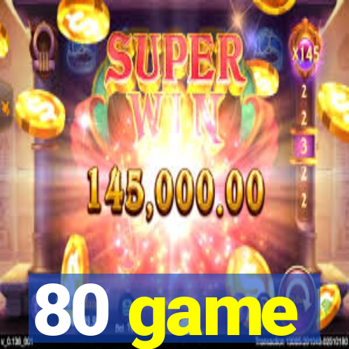 80 game