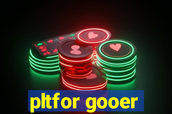 pltfor gooer