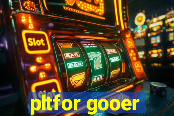 pltfor gooer