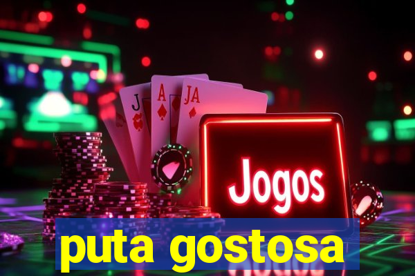 puta gostosa