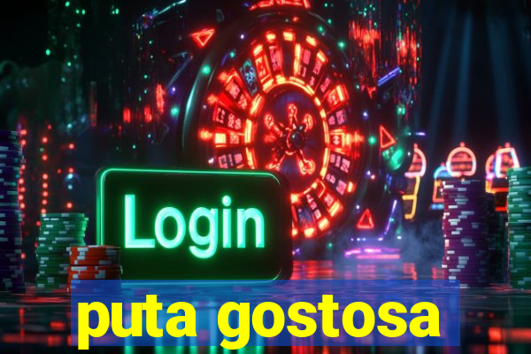 puta gostosa