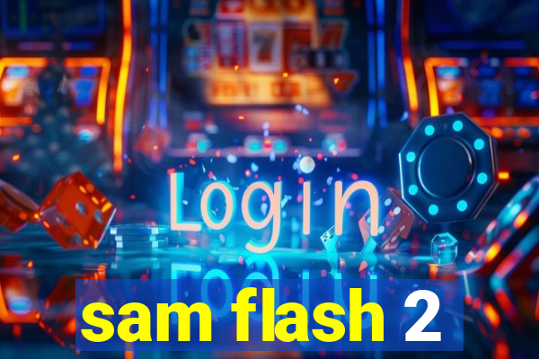 sam flash 2