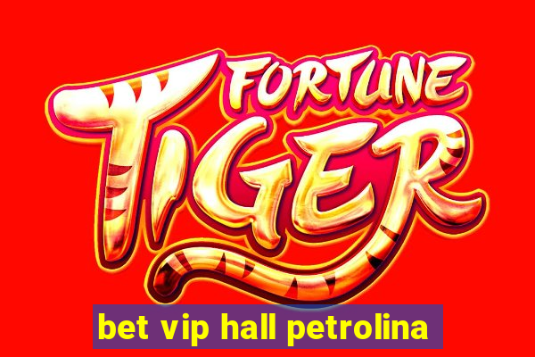 bet vip hall petrolina