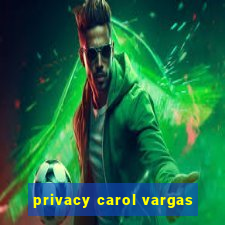 privacy carol vargas