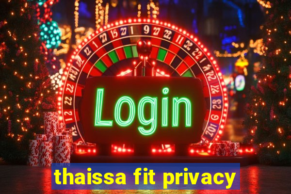 thaissa fit privacy