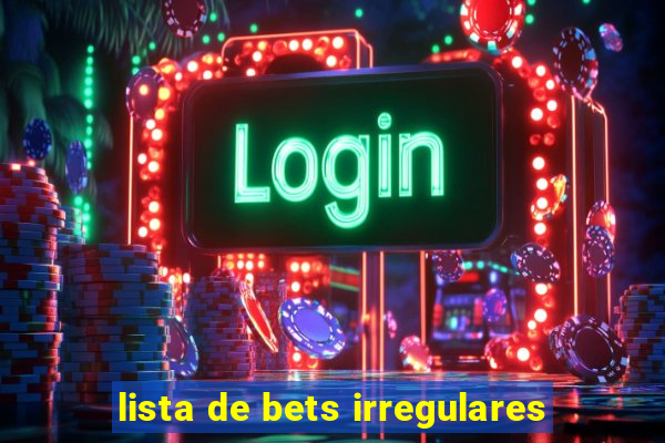 lista de bets irregulares