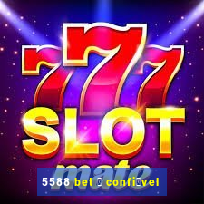 5588 bet 茅 confi谩vel